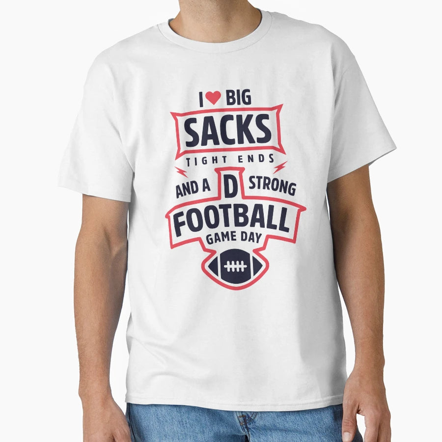 I Love Big Sacks Tight Ends And T-Shirt - Streetwear Style for Adults - T-Shirt, Sweatshirt, Hoodie