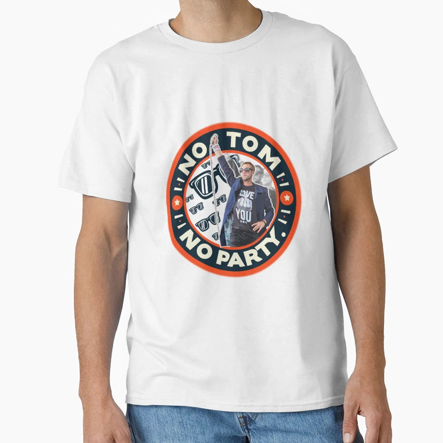 No Tom No Party T-Shirt - Unique Graphic Men Women - T-Shirt, Sweatshirt, Hoodie