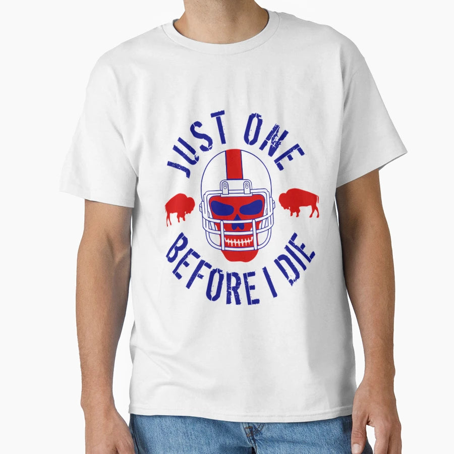 Buffalo Football Just One Before T-Shirt - Casual Everyday Wear for Adults - T-Shirt, Sweatshirt, Hoodie