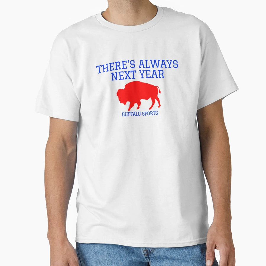 Theres Always Next Year Buffalo T-Shirt - Casual Everyday Wear for Adults - T-Shirt, Sweatshirt, Hoodie