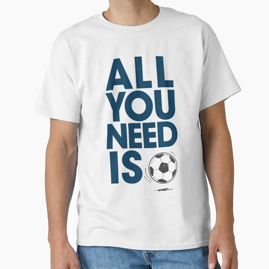 "All You Need Is Soccer Life: Football Fanatic Gift - Adult & Kids T-Shirts, Sweatshirts & Hoodies apparel design preview 1