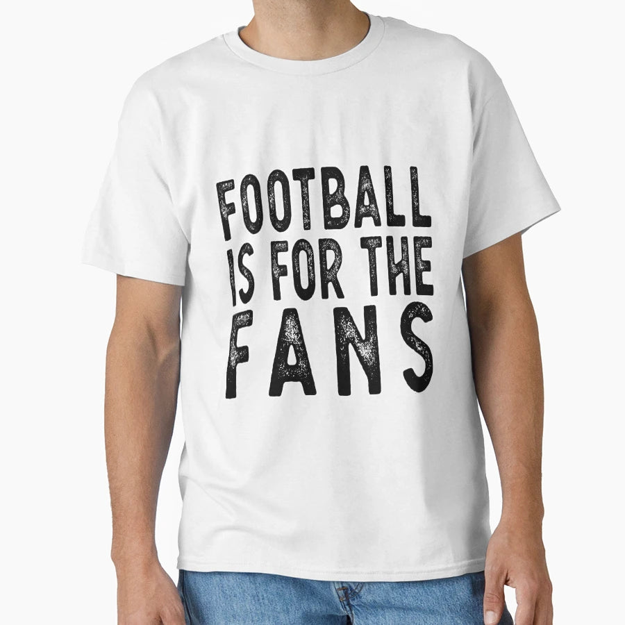 Football Is Fans Earn It T-Shirt - Novelty Apparel Men Women - T-Shirt, Sweatshirt, Hoodie