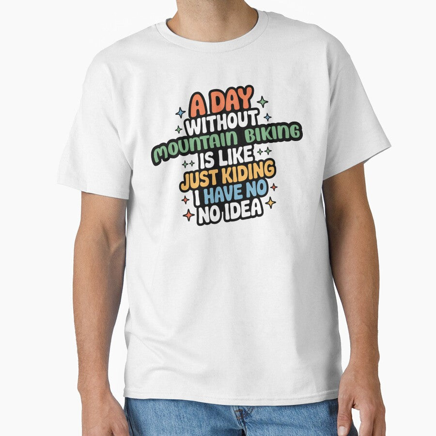 A Day Without Mountain Biking Is Like Just Kidding - Adult & Kids T-Shirts, Sweatshirts & Hoodies apparel design preview 1