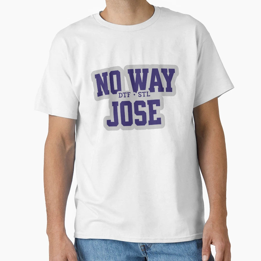No Way Jose Dtf Stl St Louis Hbo T-Shirt - Aesthetic Graphic Men Women - T-Shirt, Sweatshirt, Hoodie