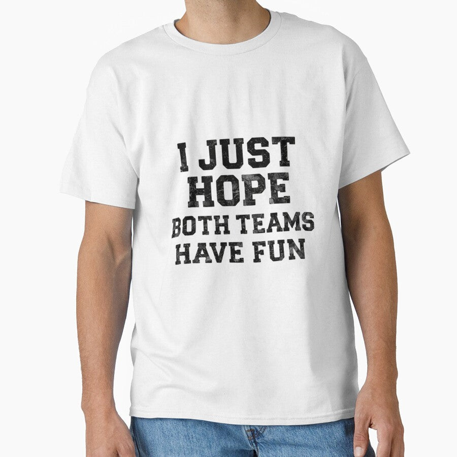 I Just Hope Both Teams Have Fun Weekend Games by - Adult & Kids T-Shirts, Sweatshirts & Hoodies apparel design preview 1