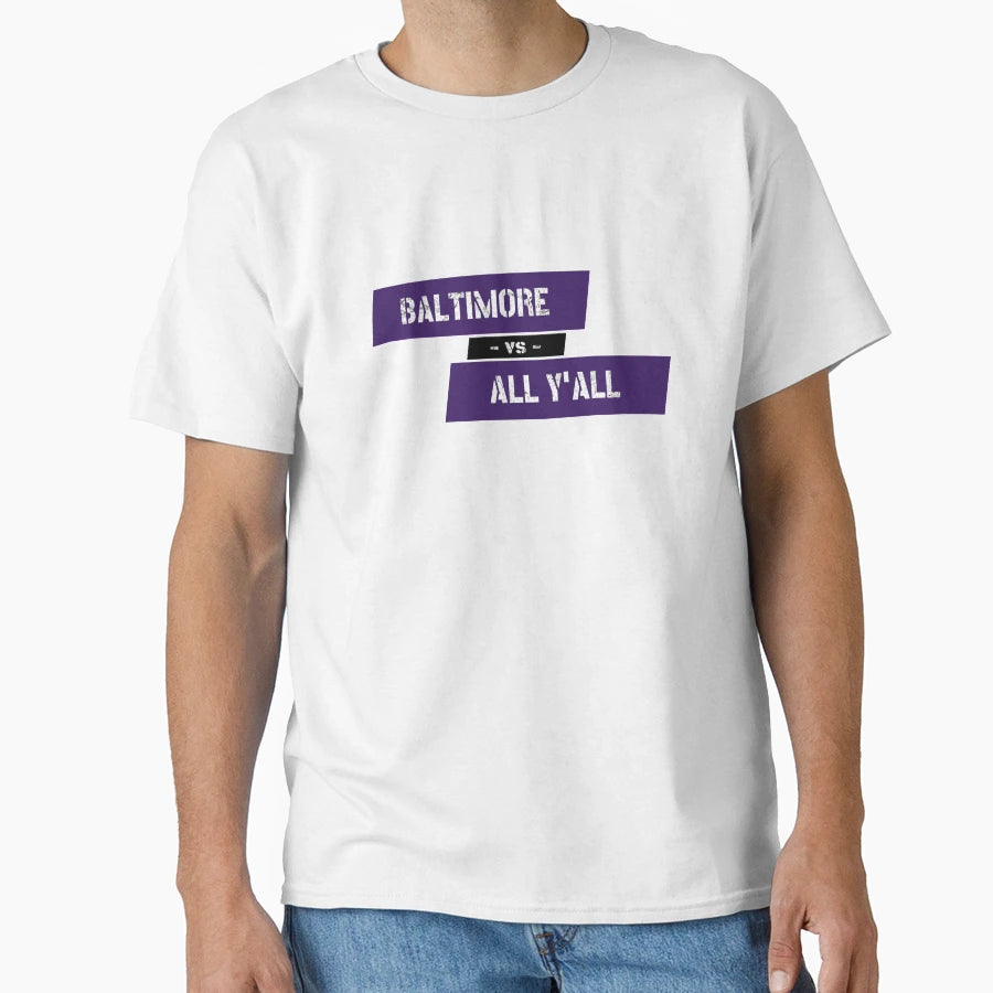 Baltimore Vs All Yall T-Shirt - Casual Everyday Wear Unisex - T-Shirt, Sweatshirt, Hoodie