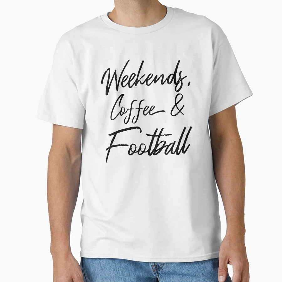 Weekends Coffee And Football Iv T-Shirt - Casual Everyday Wear Men Women - T-Shirt, Sweatshirt, Hoodie