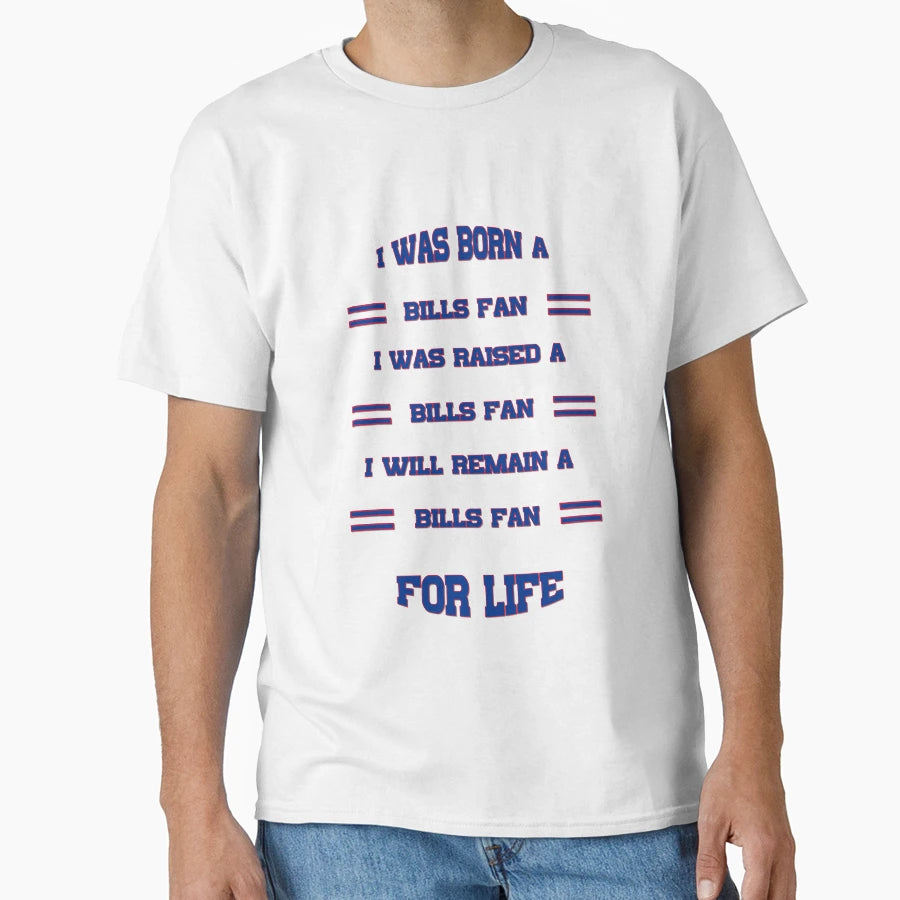 I Was Born Bills Fan I Was Raised Bills T-Shirt - Aesthetic Graphic Unisex - T-Shirt, Sweatshirt, Hoodie