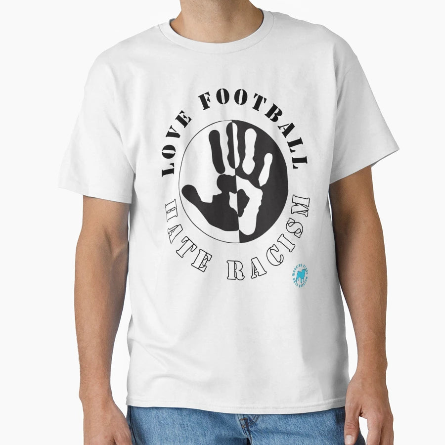 Love Football Hate Racism T-Shirt - Trendy Graphic Unisex - T-Shirt, Sweatshirt, Hoodie