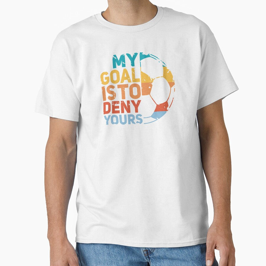 My Goal Is To Deny Yours soccer quote/goalie by - Adult & Kids T-Shirts, Sweatshirts & Hoodies apparel design preview 1