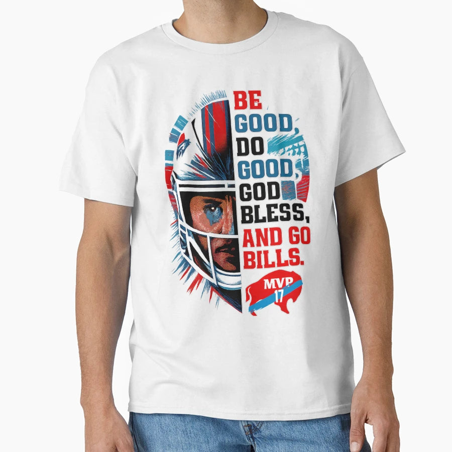 Be Good Do Good Go Bills Buffalo T-Shirt - Casual Everyday Wear Men Women - T-Shirt, Sweatshirt, Hoodie