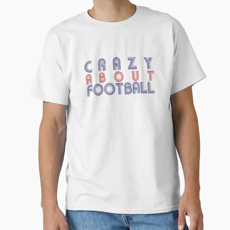 Crazy About Football T-Shirt - Fun Novelty Design Unisex - T-Shirt, Sweatshirt, Hoodie