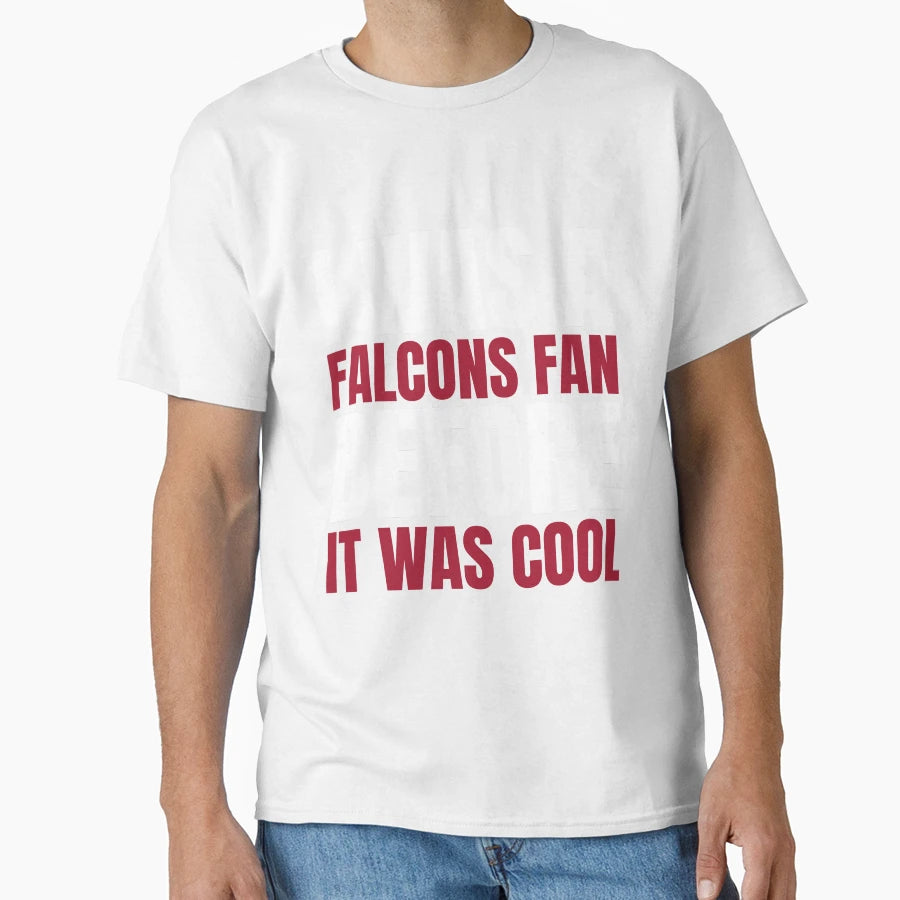 I Was Falcons Fan Before I Was Atlanta T-Shirt - Graphic Print for Adults - T-Shirt, Sweatshirt, Hoodie
