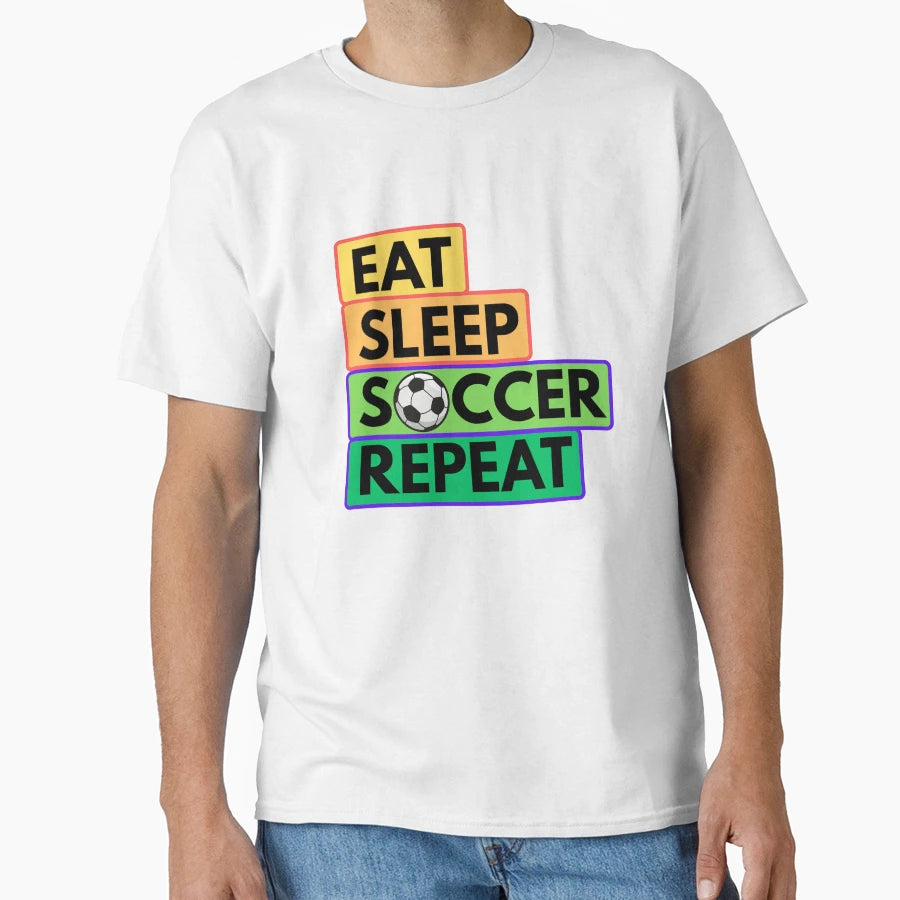 Eat Sleep Soccer Repeat T-Shirt - Novelty Apparel Unisex - T-Shirt, Sweatshirt, Hoodie