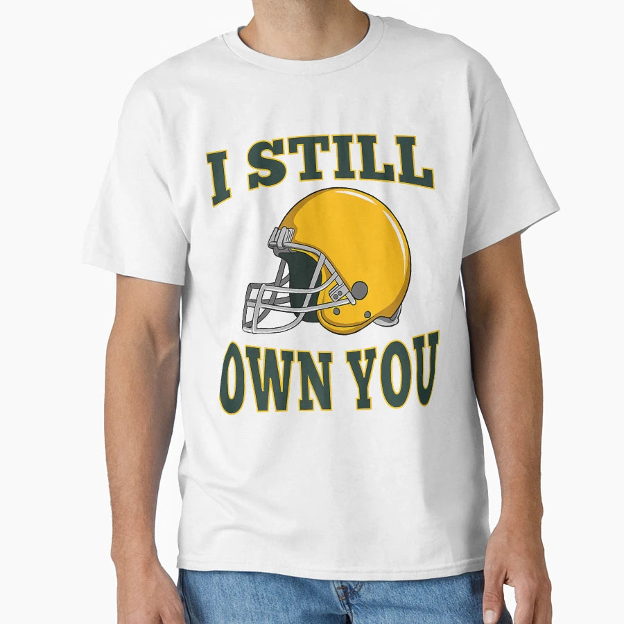 I Still Own You Quarterback Football T-Shirt - Graphic Print for Adults - T-Shirt, Sweatshirt, Hoodie