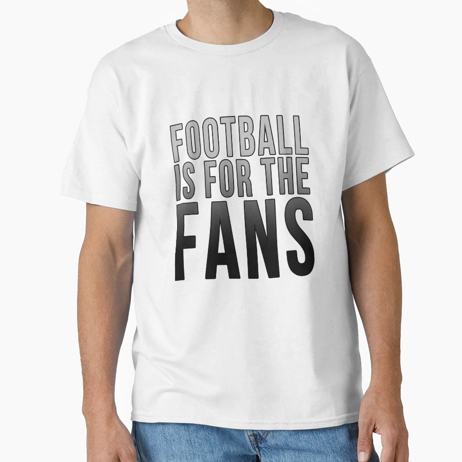 Football Is Fans Black And White T-Shirt - Streetwear Style Men Women - T-Shirt, Sweatshirt, Hoodie