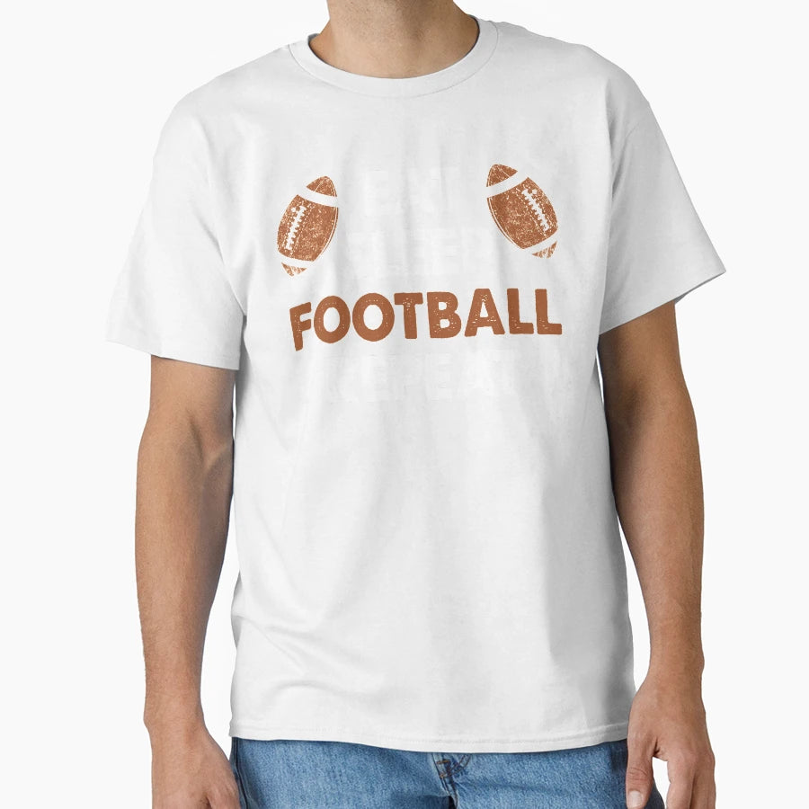 Eat Sleep Footbal Repeat Funny T-Shirt - Casual Everyday Wear Men Women - T-Shirt, Sweatshirt, Hoodie