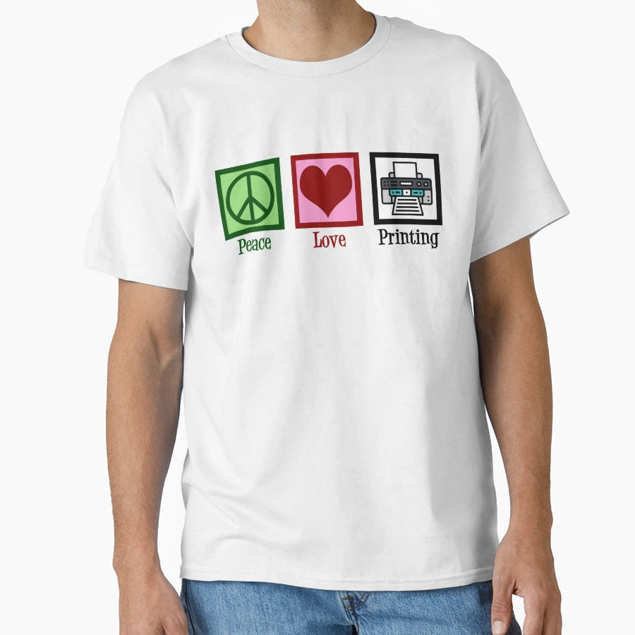 Peace Love Printing Printer Company T-Shirt - Casual Everyday Wear Unisex - T-Shirt, Sweatshirt, Hoodie
