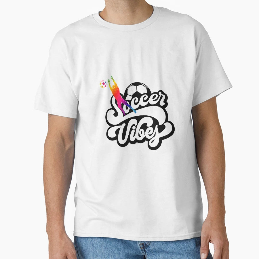 Soccer Vibes Gift Soccer Lovers Soccer T-Shirt - Streetwear Style Unisex - T-Shirt, Sweatshirt, Hoodie