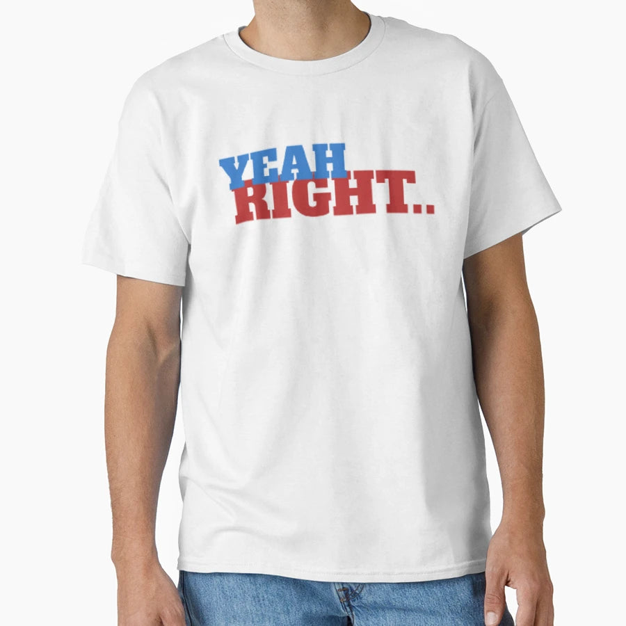 Yeah Right T-Shirt - Trendy Graphic Unisex - T-Shirt, Sweatshirt, Hoodie