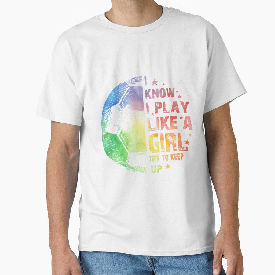 I know Play Like A Girl Soccer 220 by ThanhNgong - Adult & Kids T-Shirts, Sweatshirts & Hoodies apparel design preview 1