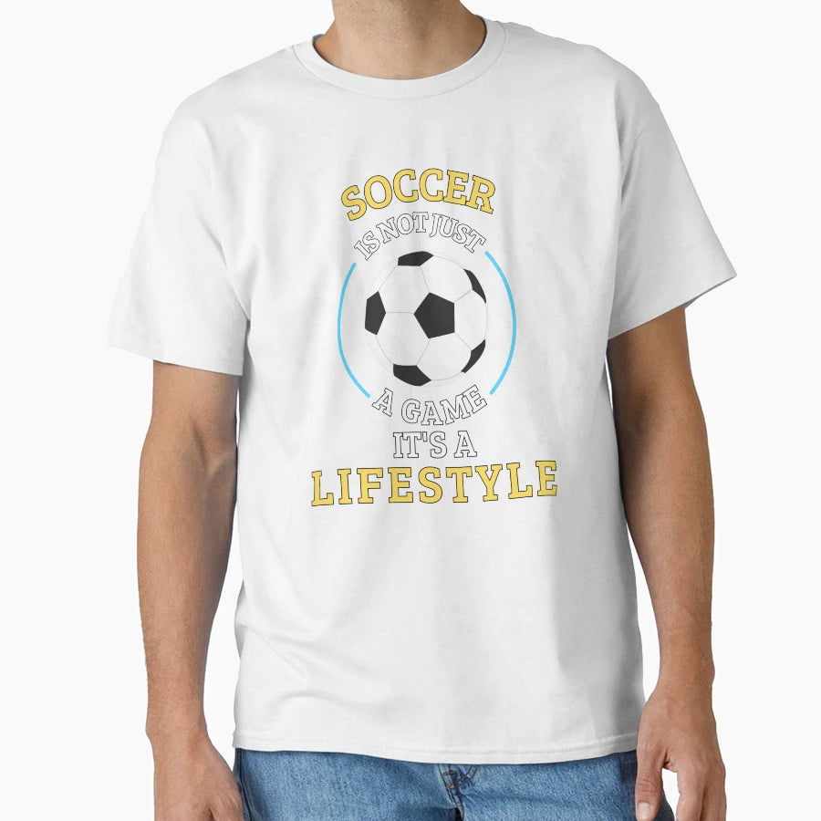 Soccer Is Not Game Its Lifestyle T-Shirt - Minimalist Print Men Women - T-Shirt, Sweatshirt, Hoodie