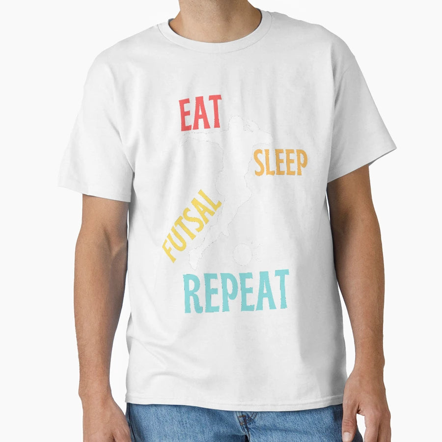Funny And Eat Sleep Futsal Repeat T-Shirt - Fun Novelty Design for Adults - T-Shirt, Sweatshirt, Hoodie