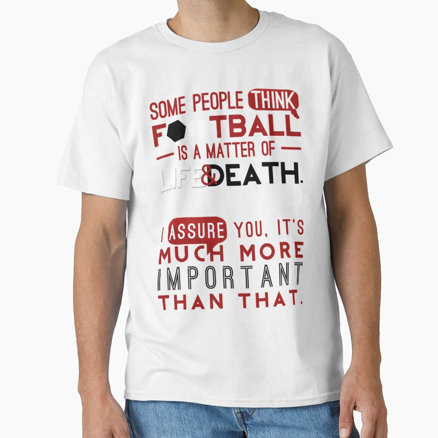 Football Is Matter Life And Death T-Shirt - Unique Graphic Unisex - T-Shirt, Sweatshirt, Hoodie