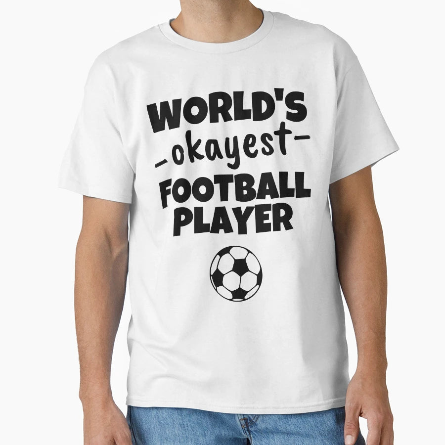Worlds Okayest Football Player T-Shirt - Streetwear Style Unisex - T-Shirt, Sweatshirt, Hoodie