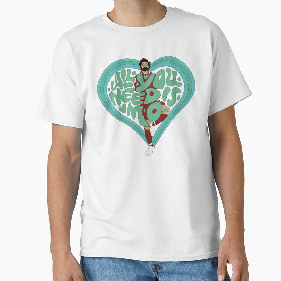 All You Need Is Mo Tribute Liverpool Fc T-Shirt - Streetwear Style Unisex - T-Shirt, Sweatshirt, Hoodie