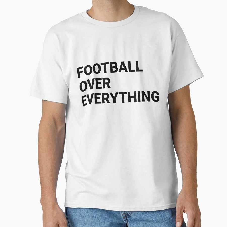 Football Over Everything T-Shirt - Trendy Graphic for Adults - T-Shirt, Sweatshirt, Hoodie