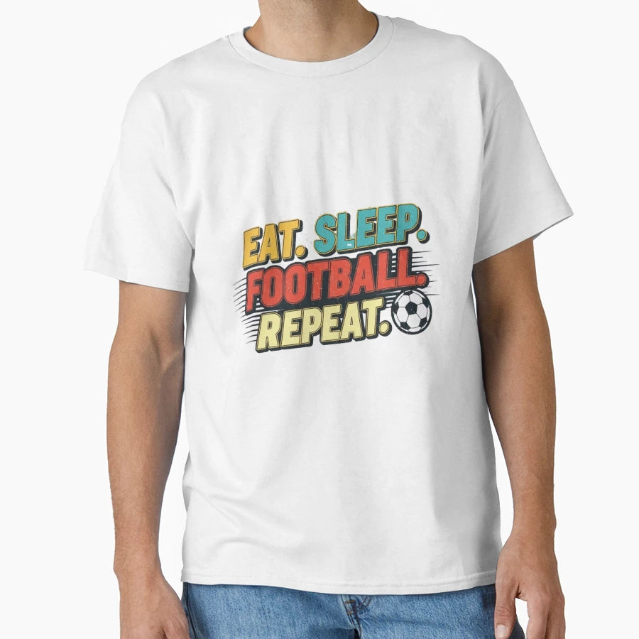 Eat Sleep Football Repeat Soccer T-Shirt - Streetwear Style Unisex - T-Shirt, Sweatshirt, Hoodie