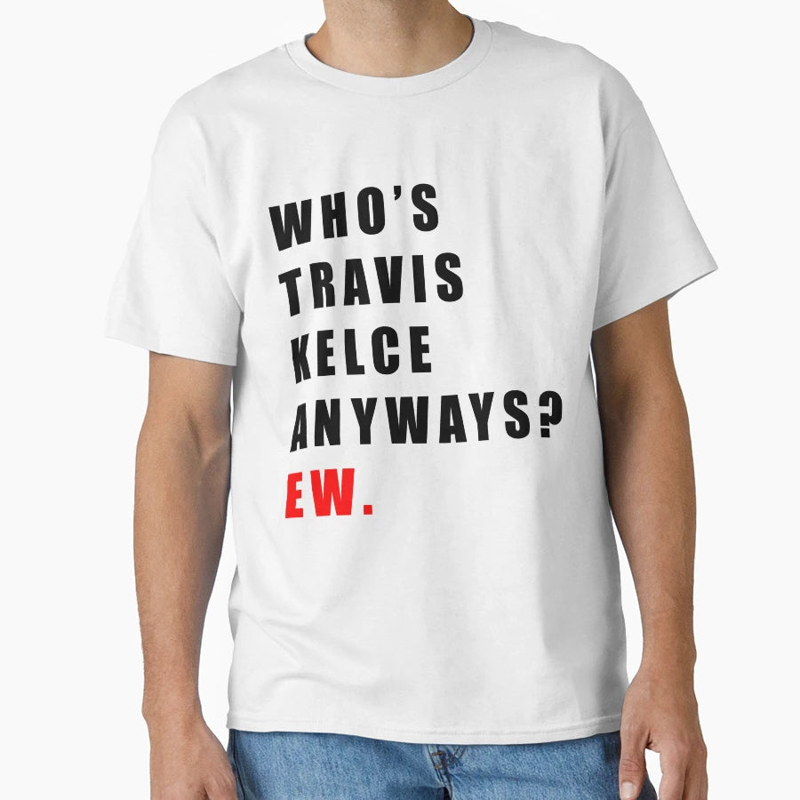Whos TK Anyways Ew T-Shirt - Trendy Graphic Unisex - T-Shirt, Sweatshirt, Hoodie