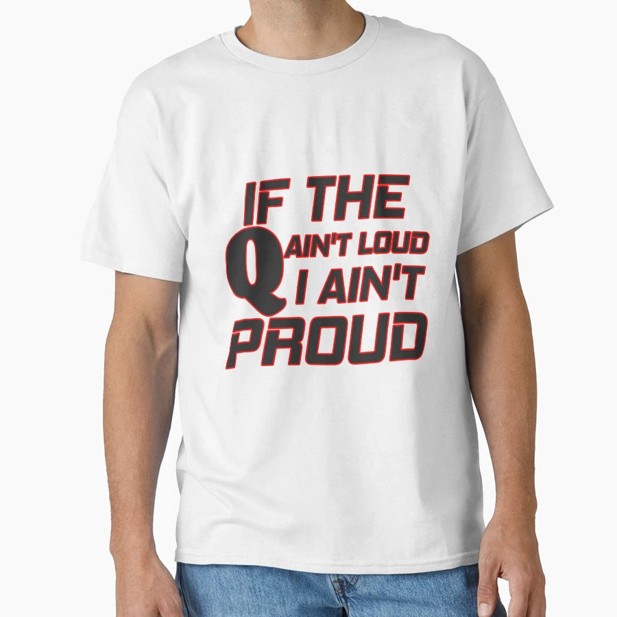 If Q Aint Loud I Aint Proud T-Shirt - Unique Graphic for Adults - T-Shirt, Sweatshirt, Hoodie