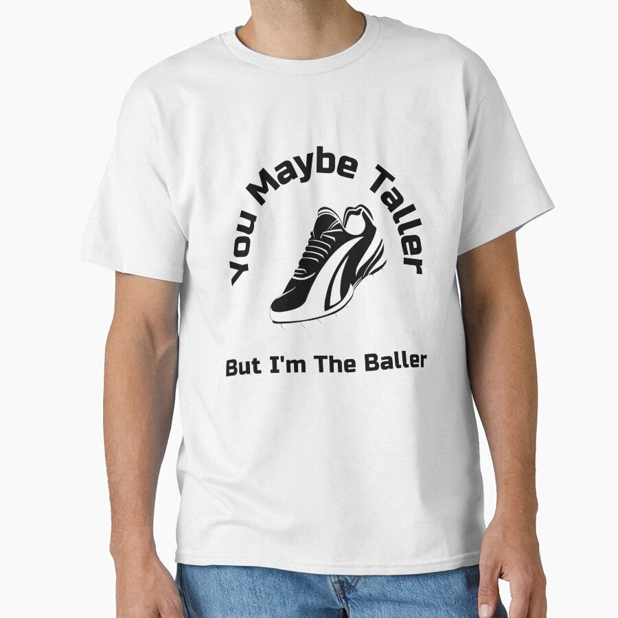 You Maybe Taller But I'm the Baller Soccer Women's - Adult & Kids T-Shirts, Sweatshirts & Hoodies apparel design preview 1