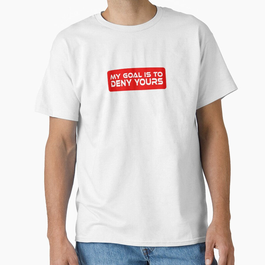 My Goal Is To Deny Yours by Gravy-tee07 - Adult & Kids T-Shirts, Sweatshirts & Hoodies apparel design preview 1
