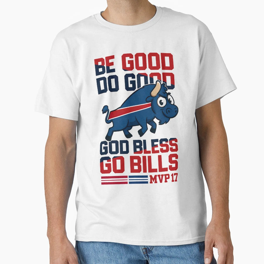 Be Good Do Good Go Bills Buffalo Bills T-Shirt - Minimalist Print Unisex - T-Shirt, Sweatshirt, Hoodie