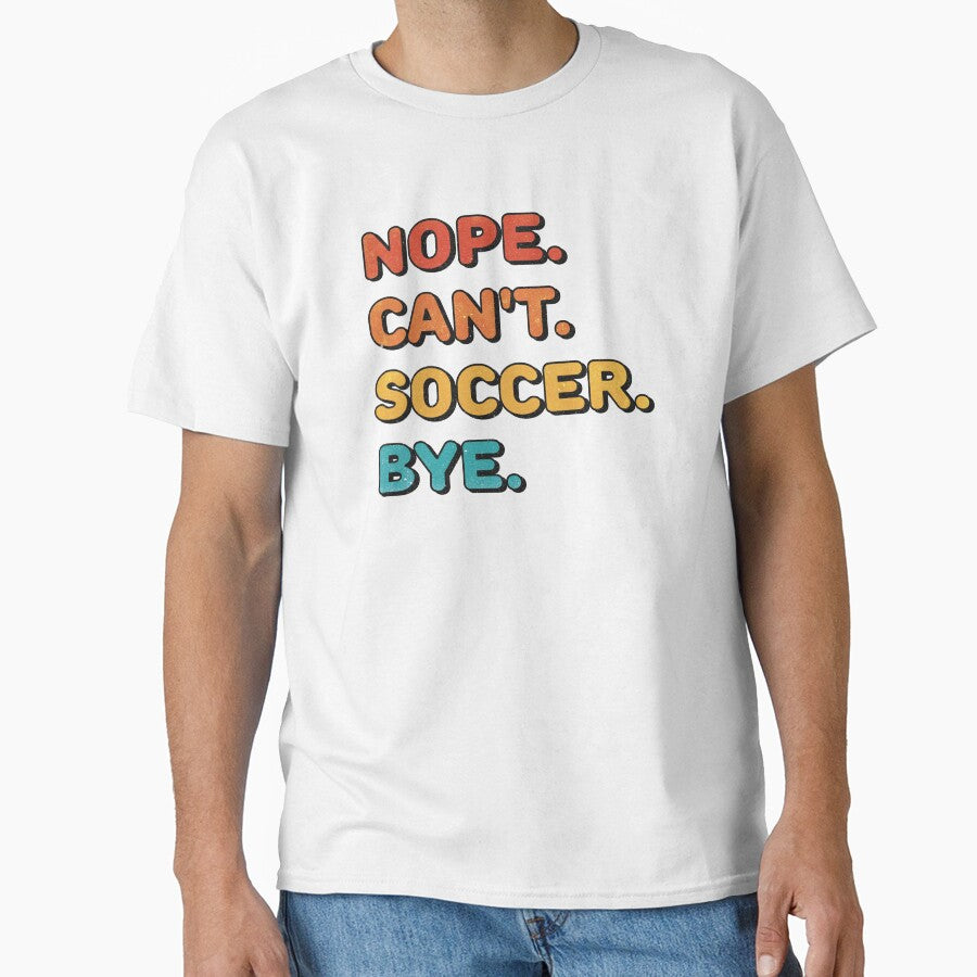Nope. Can't. Soccer. Bye. (funny by Numero14 - Adult & Kids T-Shirts, Sweatshirts & Hoodies apparel design preview 1