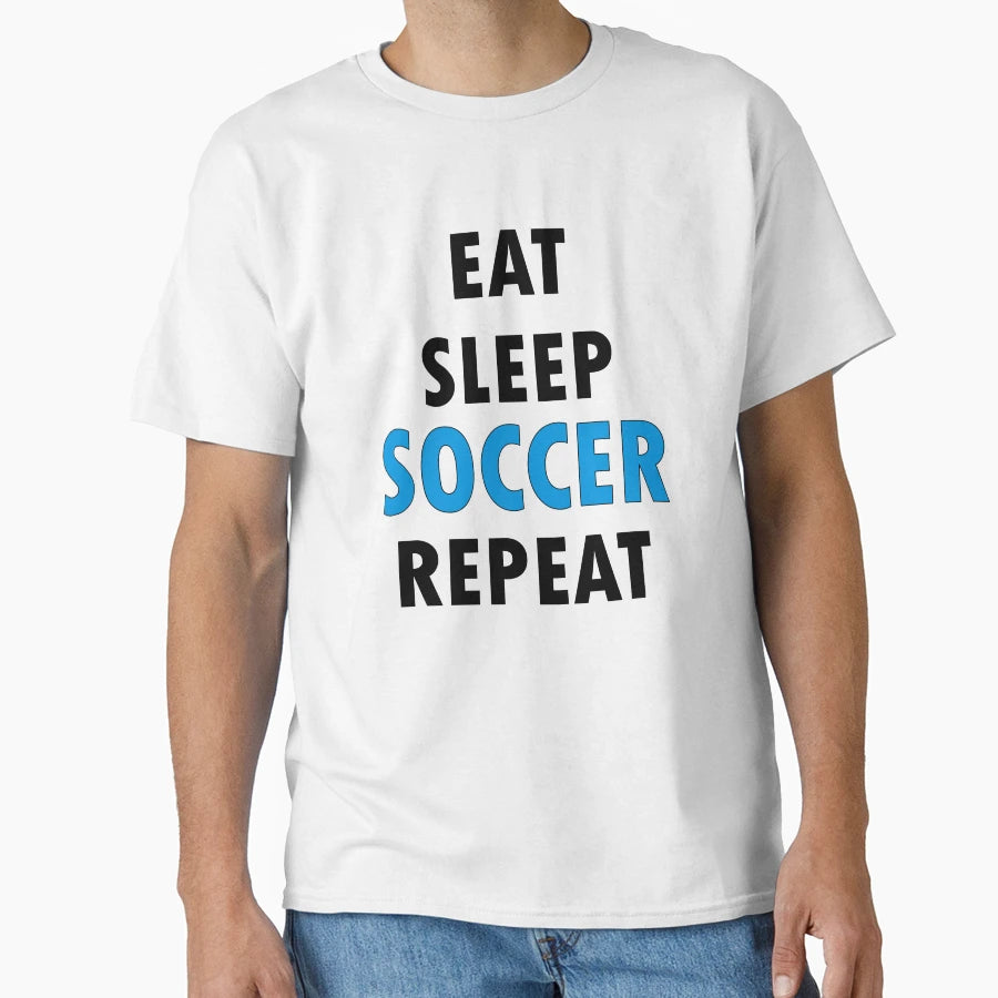 Eat Sleep Soccer Repeat T-Shirt - Streetwear Style for Adults - T-Shirt, Sweatshirt, Hoodie