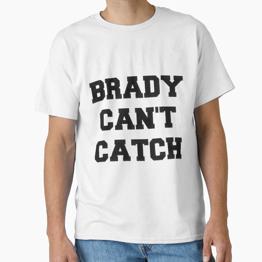 Brady Cant Catch Humorous Statement T-Shirt - Graphic Print Men Women - T-Shirt, Sweatshirt, Hoodie
