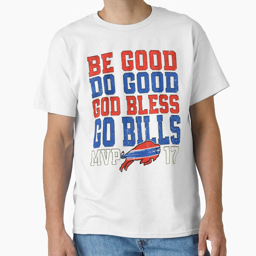 Be Good Do Good God Bless Go Bills T-Shirt - Streetwear Style Unisex - T-Shirt, Sweatshirt, Hoodie
