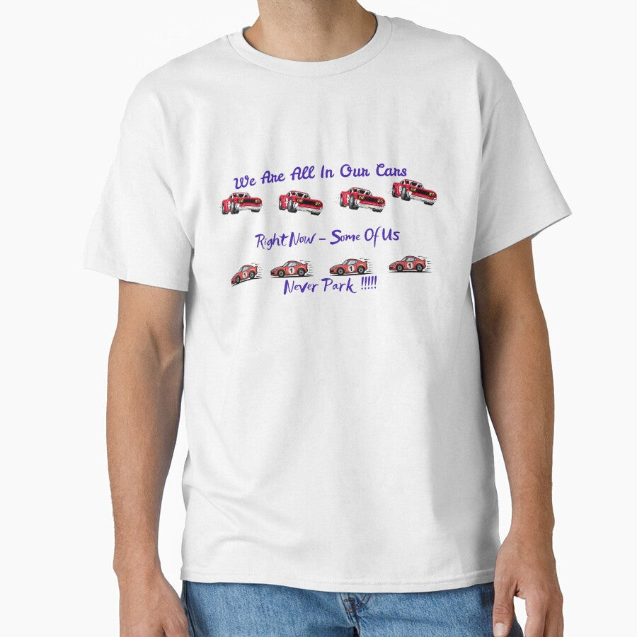 We are all in our cars right now some of us Never - Adult & Kids T-Shirts, Sweatshirts & Hoodies apparel design preview 1