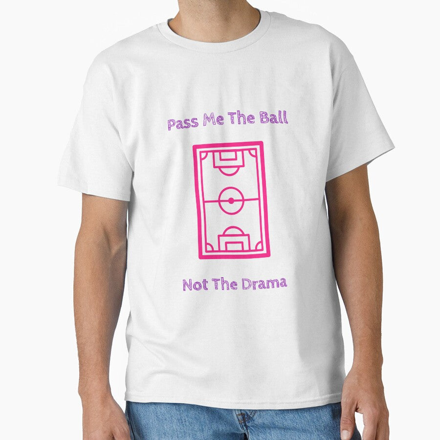 Pass Me the Ball Not Drama Soccer Women's Girls - Adult & Kids T-Shirts, Sweatshirts & Hoodies apparel design preview 1