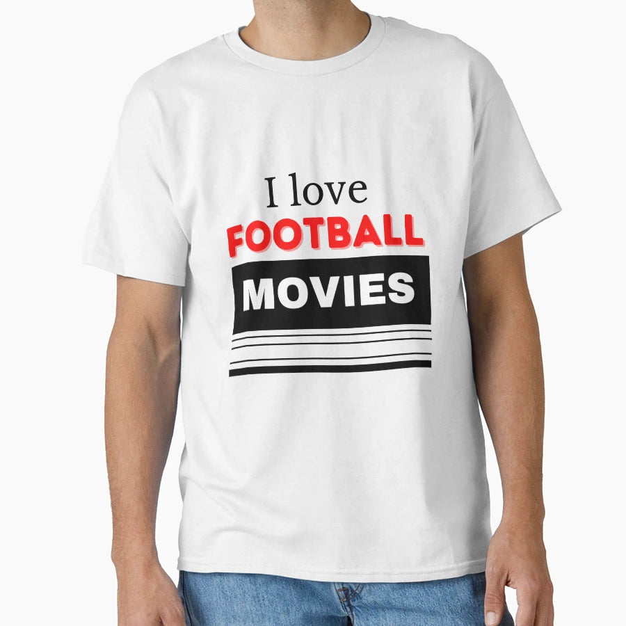 I Love Football Movies T-Shirt - Casual Everyday Wear for Adults - T-Shirt, Sweatshirt, Hoodie