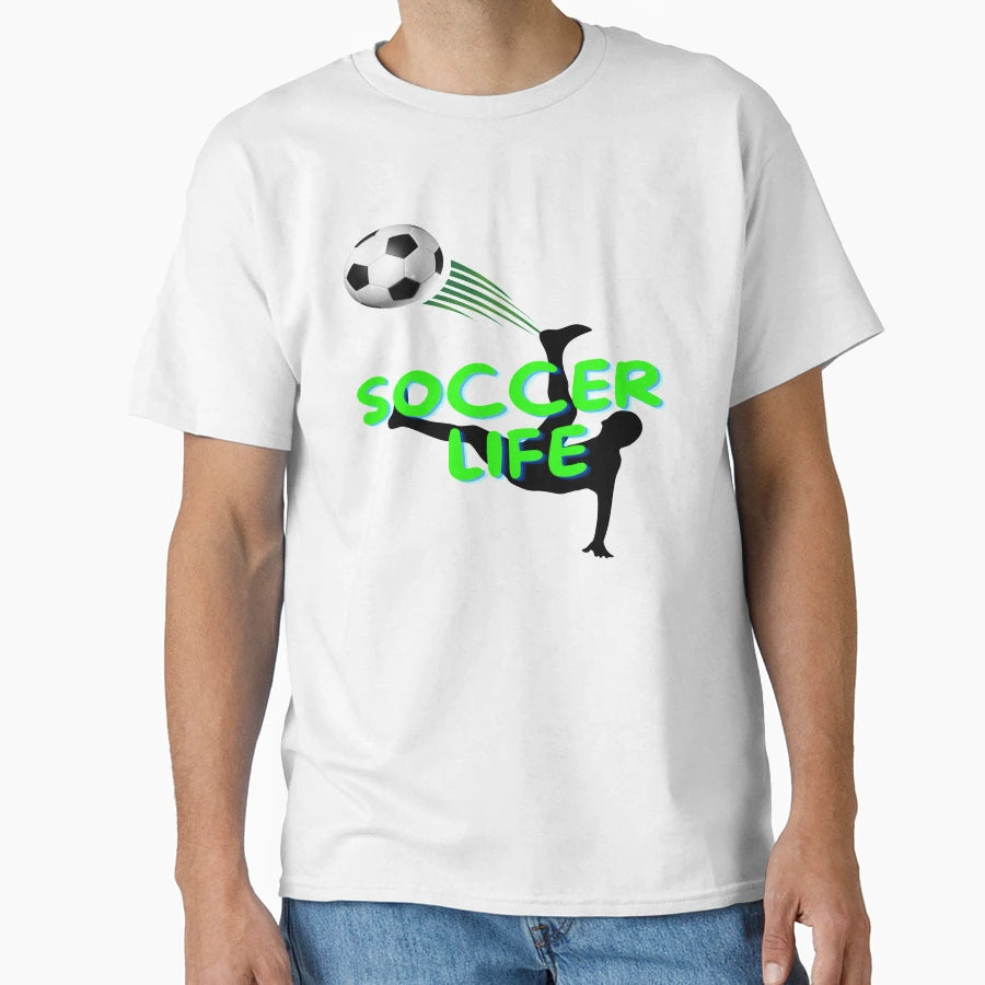 Soccer Life T-Shirt - Unique Graphic Unisex - T-Shirt, Sweatshirt, Hoodie