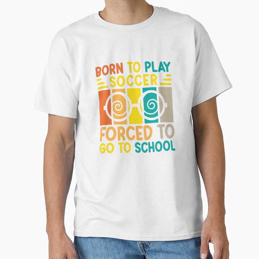 Born To Play succer Forced Go School by - Adult & Kids T-Shirts, Sweatshirts & Hoodies apparel design preview 1