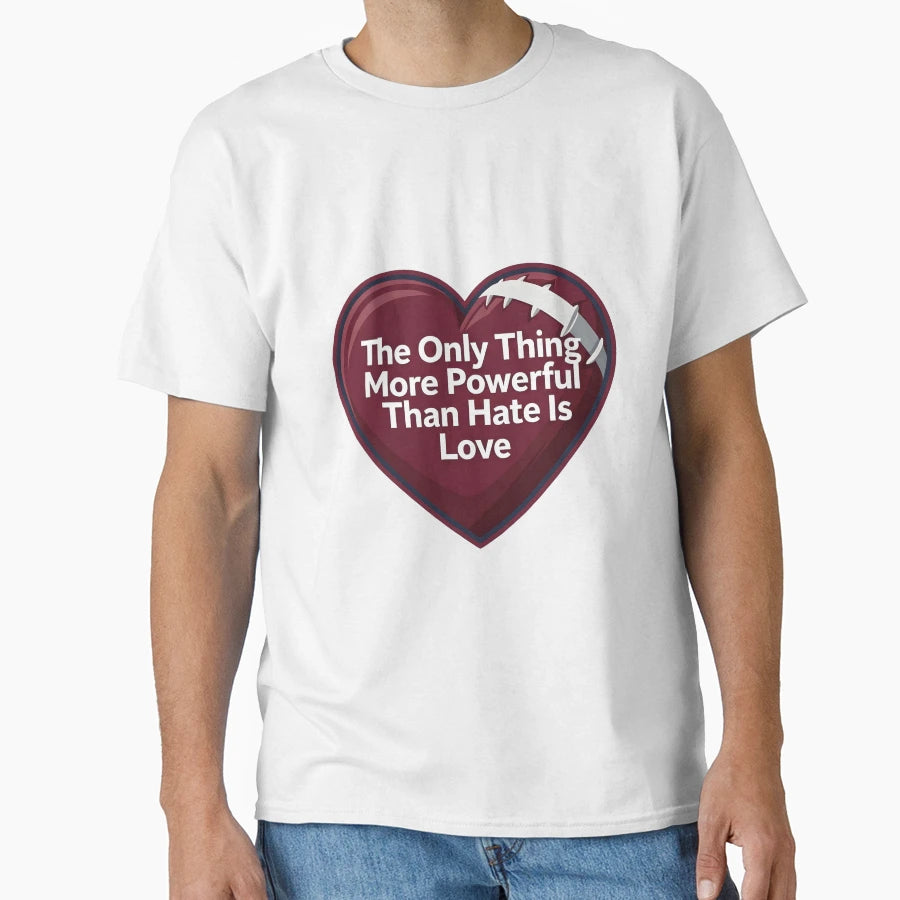 Only Thing More Powerful Than Hate Is T-Shirt - Custom Art Print Men Women - T-Shirt, Sweatshirt, Hoodie