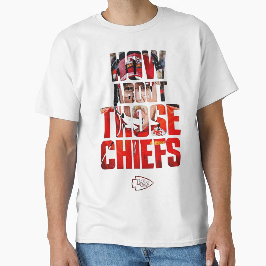 How About Those Chiefs T-Shirt - Streetwear Style Men Women - T-Shirt, Sweatshirt, Hoodie