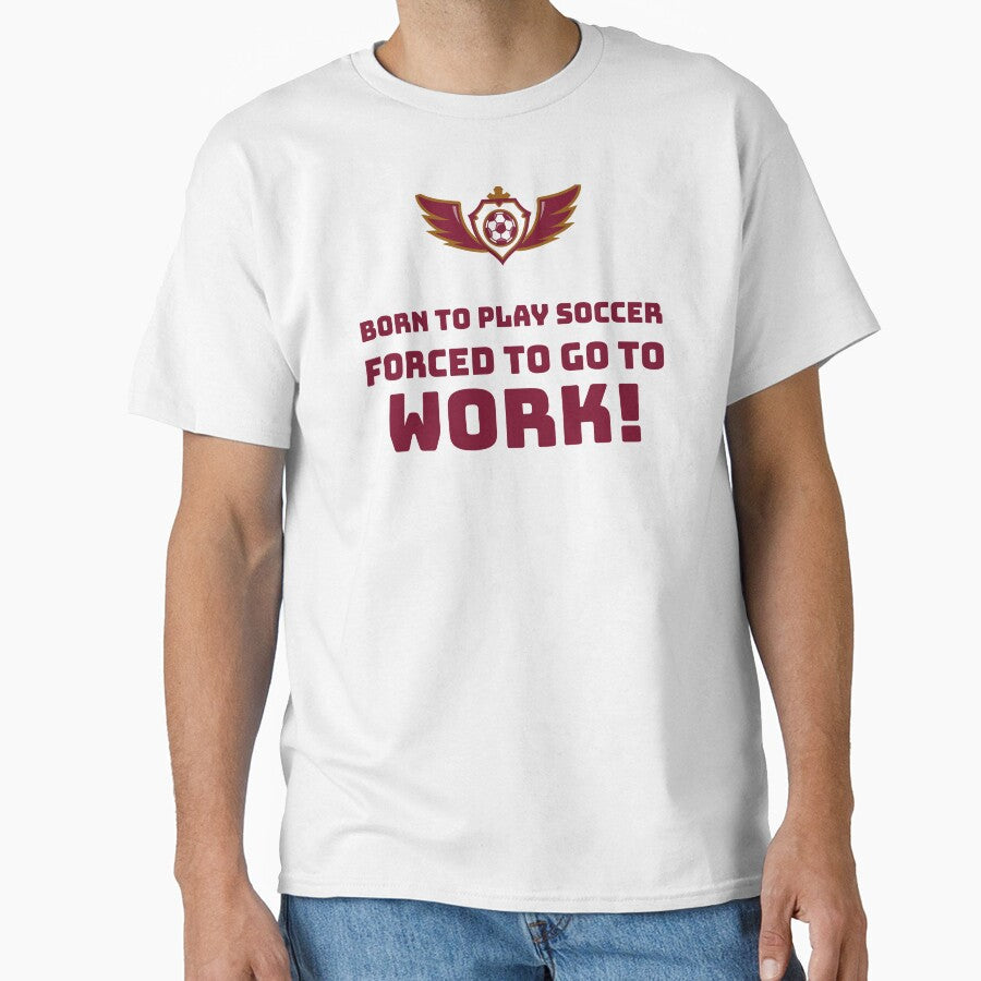 Born to play Soccer, Forced go Work! by AstraTees - Adult & Kids T-Shirts, Sweatshirts & Hoodies apparel design preview 1