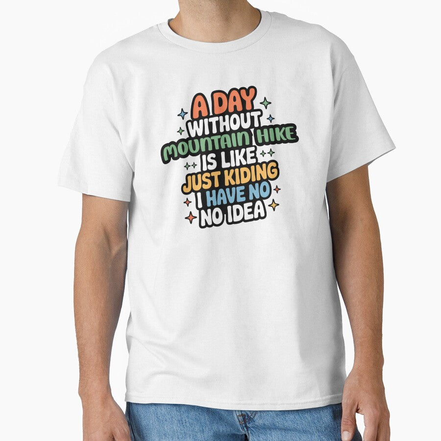 A Day Without Mountain Hike Is Like Just Kidding Cool - Adult & Kids T-Shirts, Sweatshirts & Hoodies apparel design preview 1